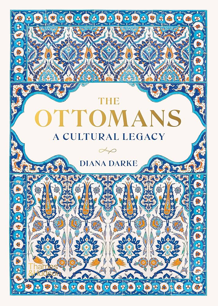 The Ottomans: A Cultural Legacy, Diana Darke